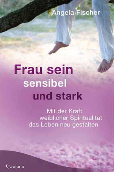 Frau sein — sensibel und stark